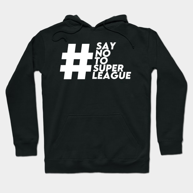 SAY NO TO SUPER LEAGUE Hoodie by Ajiw